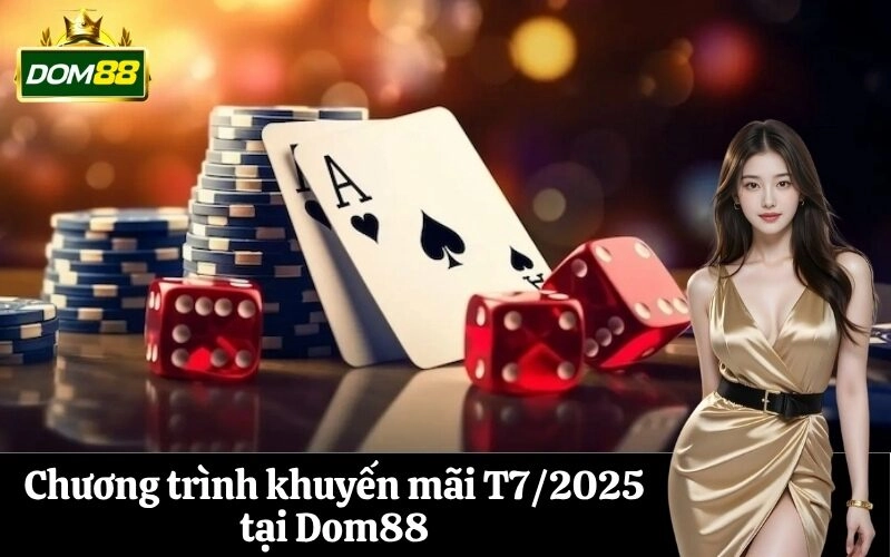 Chương trình khuyến mãi T7/2025 tại Dom88