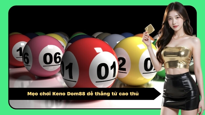 Mẹo chơi Keno Dom88 dễ thắng từ cao thủ