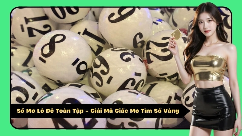 Sổ Mơ Lô Đề Toàn Tập - Giải Mã Giấc Mơ Tìm Số Vàng