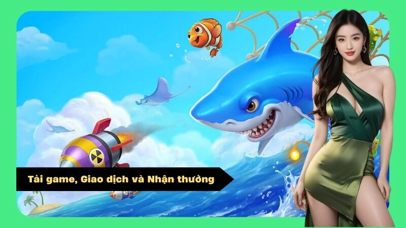 Tải game, Giao dịch và Nhận thưởng