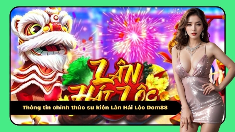 Thông tin chính thức sự kiện Lân Hái Lộc Dom88
