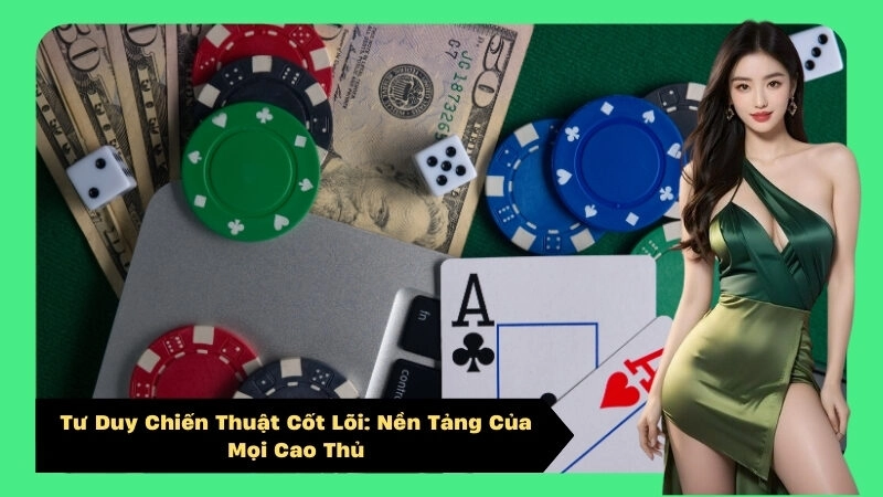Tư Duy Chiến Thuật Cốt Lõi: Nền Tảng Của Mọi Cao Thủ